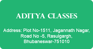 &nbsp;ADITYA CLASSES Address: Plot No-1511, Jagannath Nagar, Road No -5, Rasulgargh, Bhubaneswar-751010